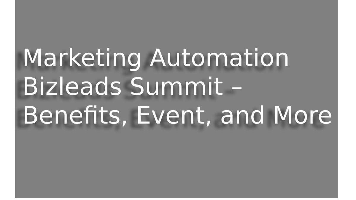 Marketing Automation Bizleads Summit – Benefits, Event, and More