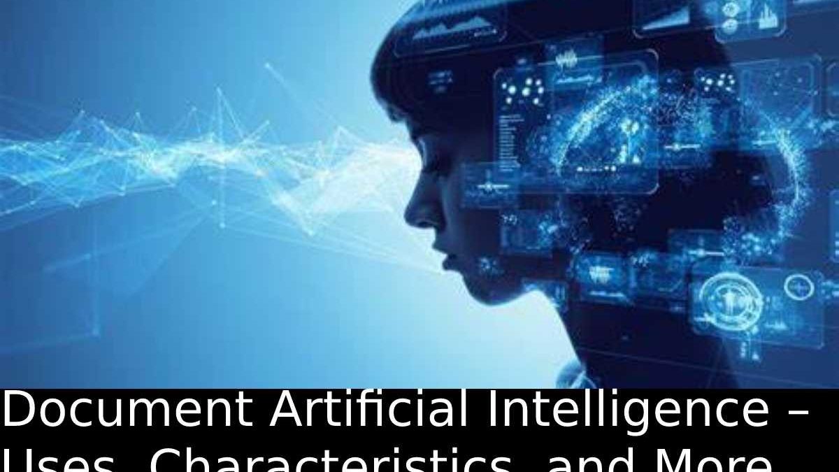 Document Artificial Intelligence – Uses, Characteristics, and More