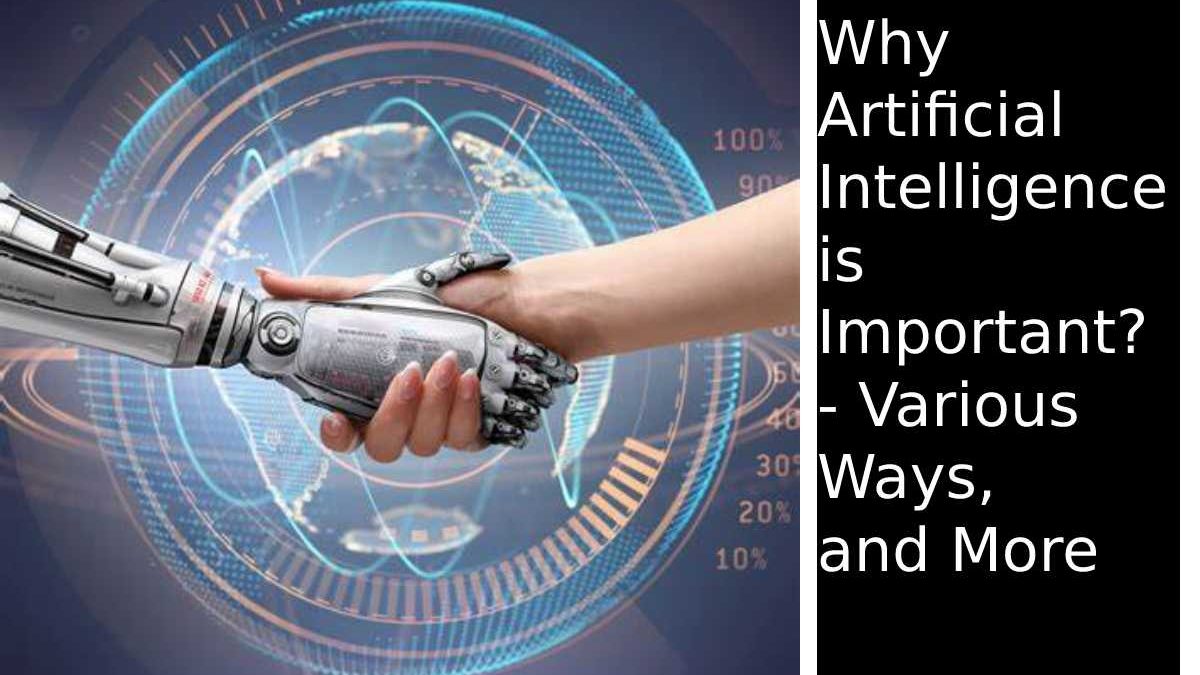 Why Artificial Intelligence is Important? – Various Ways, and More