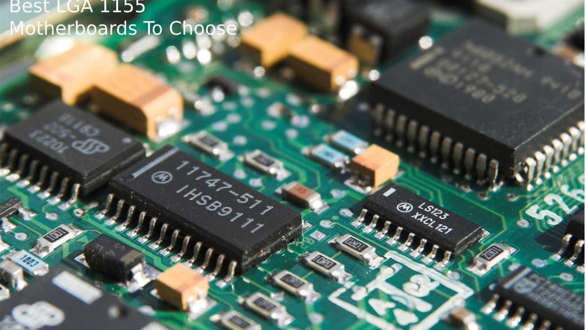 LGA 1155 Motherboards – Best LGA 1155 Motherboards To Choose
