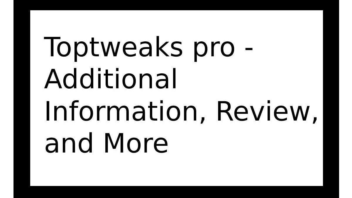 Toptweaks pro – Additional Information, Review, and More