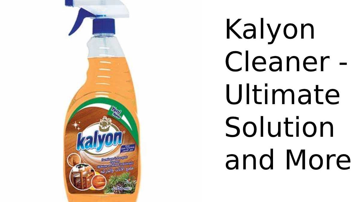 Kalyon Cleaner – Ultimate Solution and More