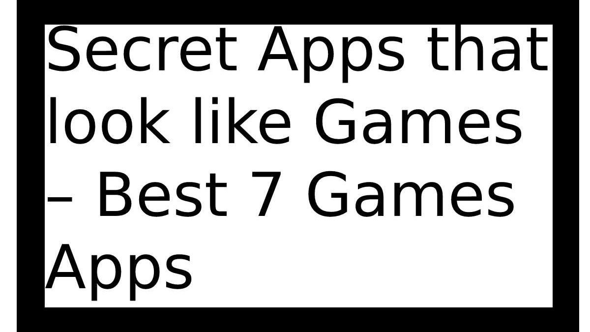 Secret Apps that look like Games – Best 7 Games Apps