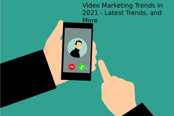 Video Marketing Trends in 2021