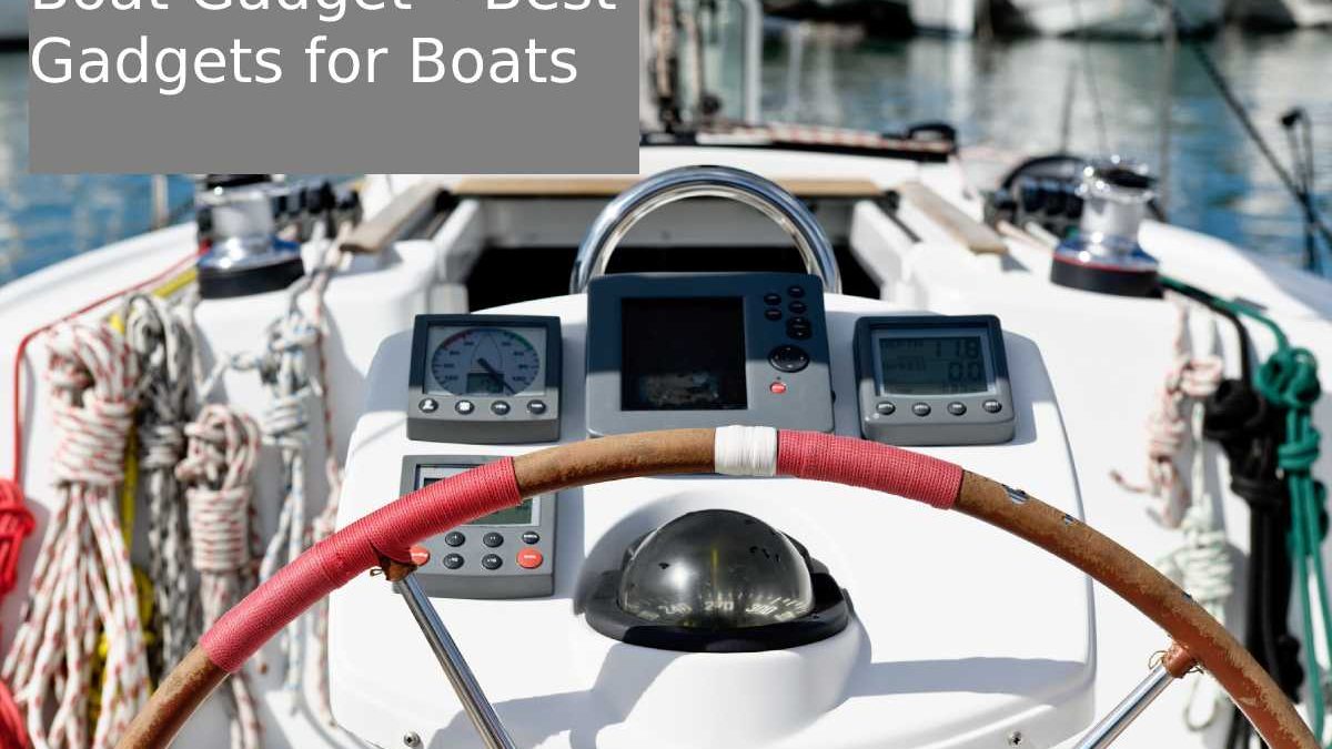 Boat Gadget – Best Gadgets for Boats