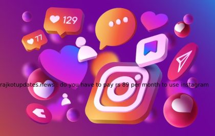 rajkotupdates.news _ do you have to pay rs 89 per month to use instagram