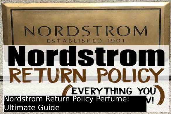 Nordstrom Return Policy Perfume: Ultimate Guide