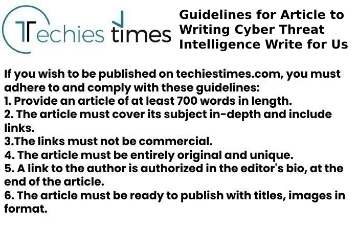 Guidelines for Article to Writing Cyber Threat Intelligence Write for Us
