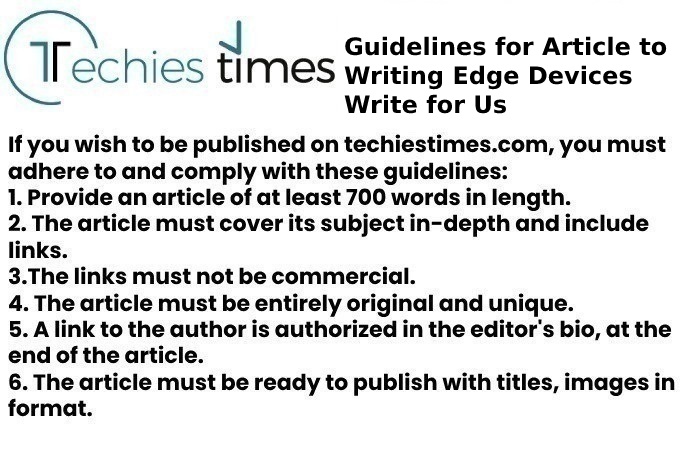 Guidelines for Article to Writing Edge Devices Write for Us