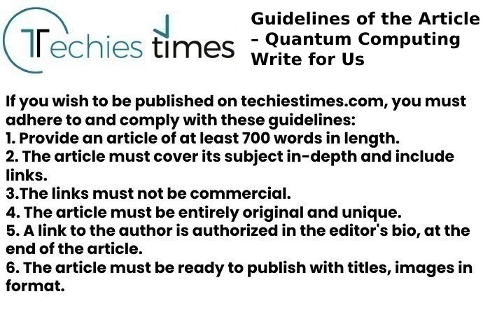 Guidelines of the Article – Quantum Computing Write for Us