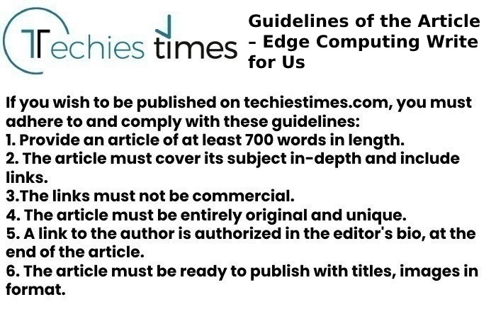 Guidelines of the Article – Edge Computing Write for Us